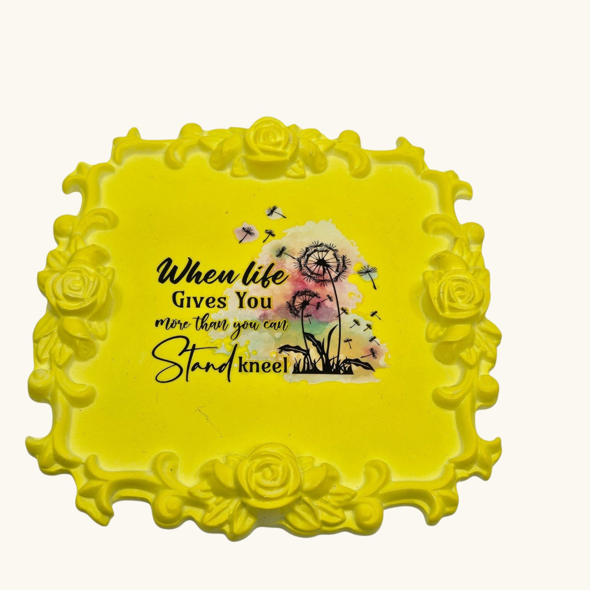 Handmade Eco Resin Inspirational Dandelion Tray – “When Life Gives You More Than You Can Stand, Kneel”