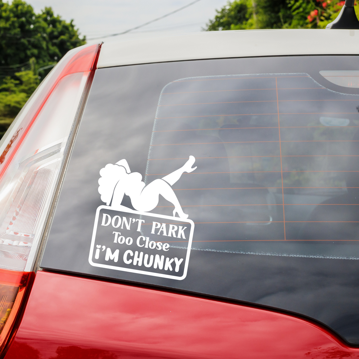 Don't Park Too Close Im Chunky Car Truck Van Vinyl Decal Sticker